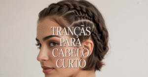 Tranças para Cabelo Curto: Guia Completo com Técnicas Práticas e Estilos Versáteis